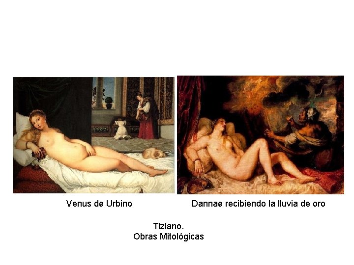 Venus de Urbino Dannae recibiendo la lluvia de oro Tiziano. Obras Mitológicas 