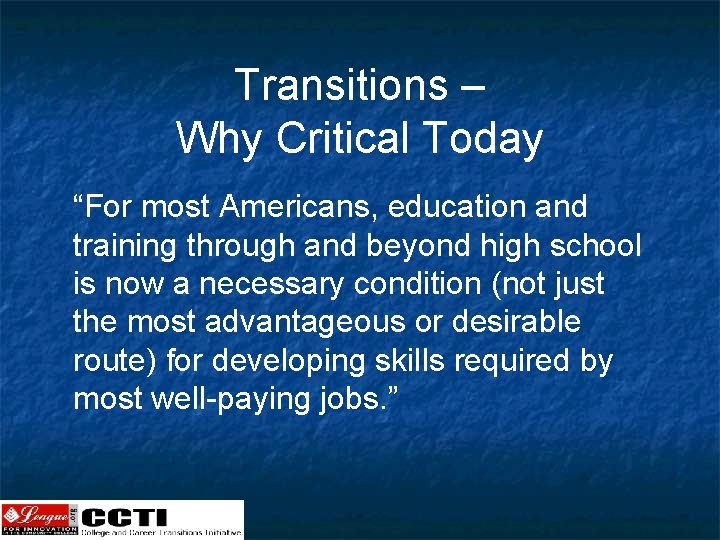 Transitions – Why Critical Today “For most Americans, education and training through and beyond