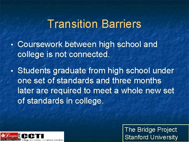 Transition Barriers • Coursework between high school and college is not connected. • Students