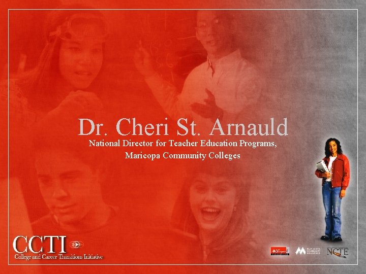 Dr. Cheri St. Arnauld National Director for Teacher Education Programs, Maricopa Community Colleges 