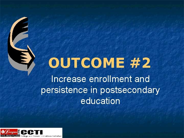 OUTCOME #2 Increase enrollment and persistence in postsecondary education 