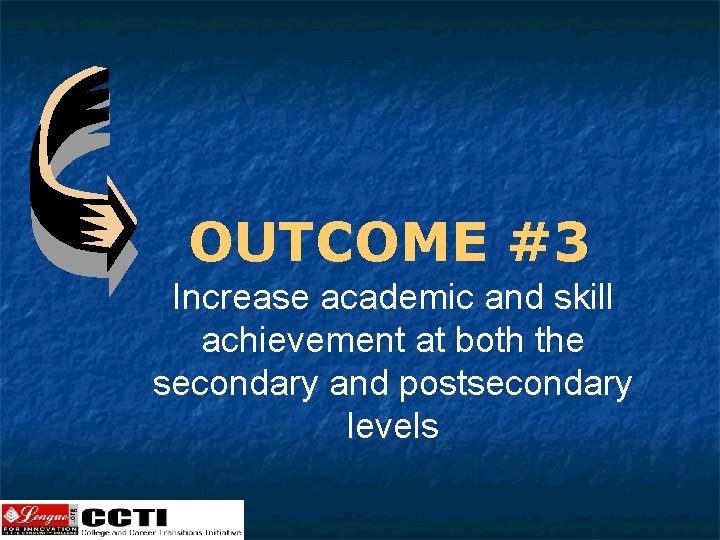 OUTCOME #3 Increase academic and skill achievement at both the secondary and postsecondary levels