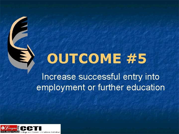 OUTCOME #5 Increase successful entry into employment or further education 