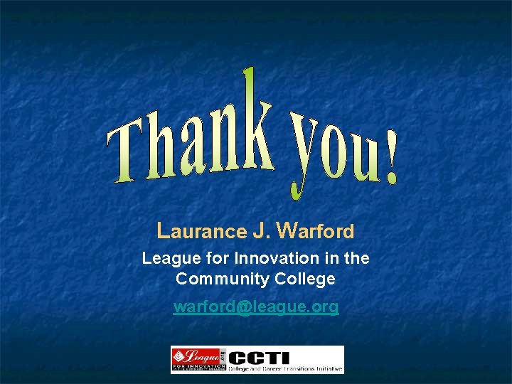 Laurance J. Warford League for Innovation in the Community College warford@league. org 