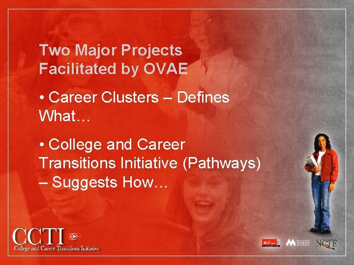 Two Major Projects Facilitated by OVAE • Career Clusters – Defines What… • College