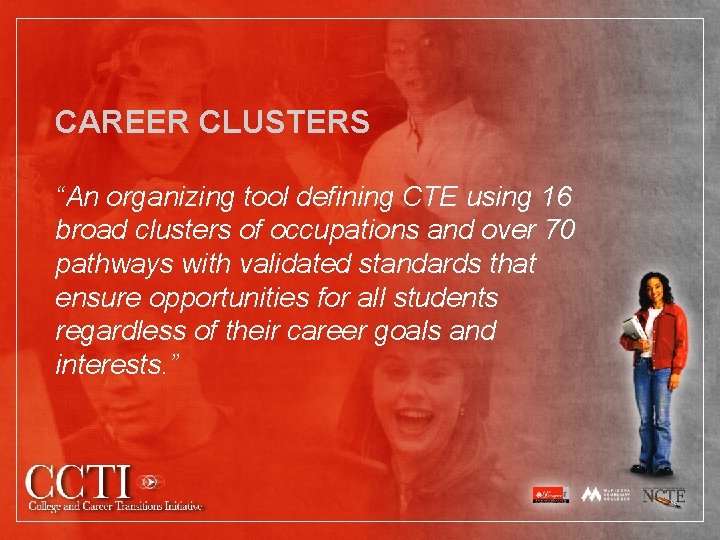 CAREER CLUSTERS “An organizing tool defining CTE using 16 broad clusters of occupations and