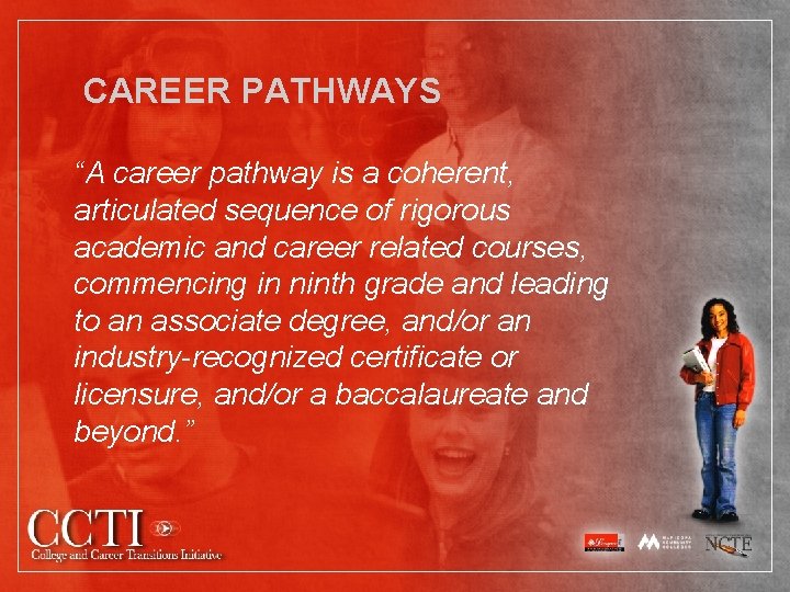 CAREER PATHWAYS “A career pathway is a coherent, articulated sequence of rigorous academic and