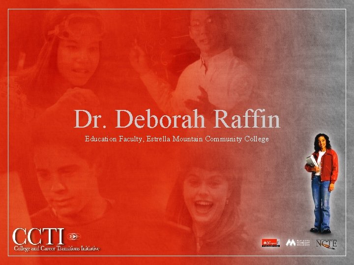 Dr. Deborah Raffin Education Faculty, Estrella Mountain Community College 