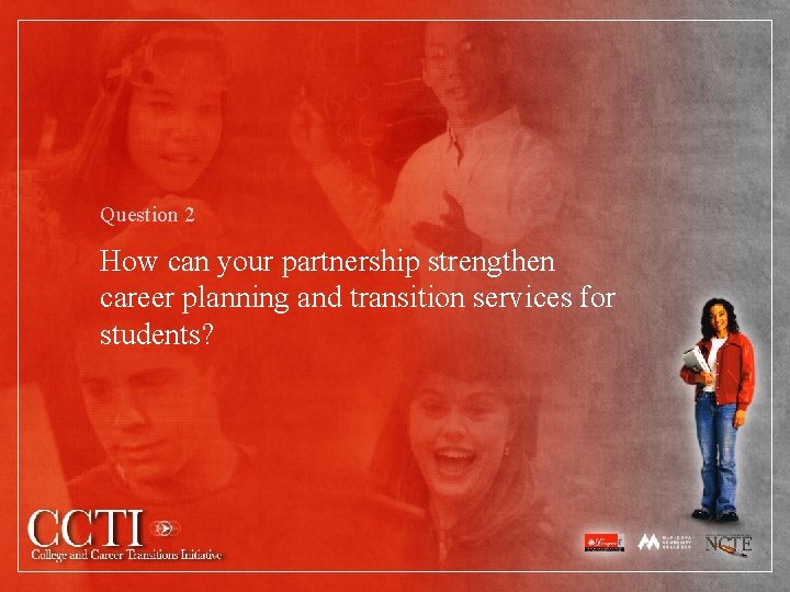 Question 2 How can your partnership strengthen career planning and transition services for students?