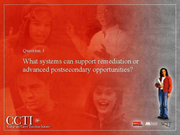 Question 3 What systems can support remediation or advanced postsecondary opportunities? 