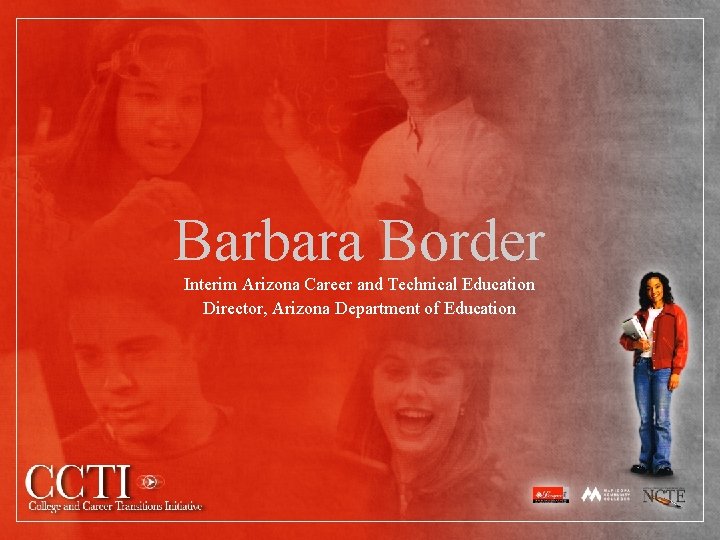 Barbara Border Interim Arizona Career and Technical Education Director, Arizona Department of Education 
