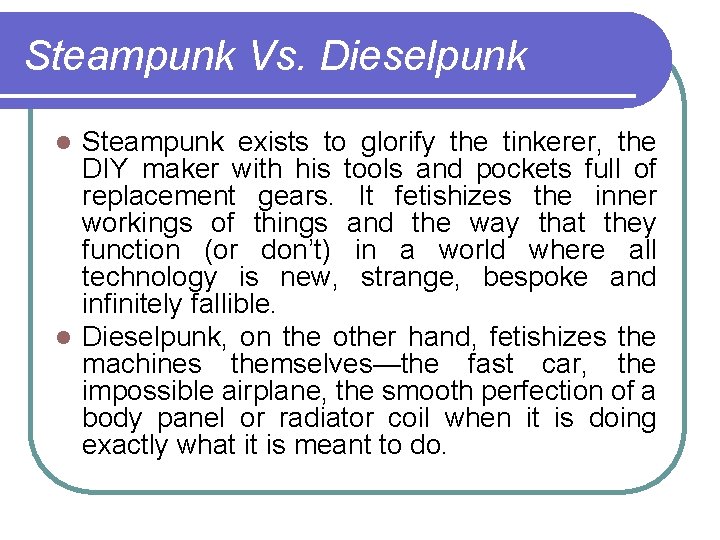 Steampunk Vs. Dieselpunk Steampunk exists to glorify the tinkerer, the DIY maker with his