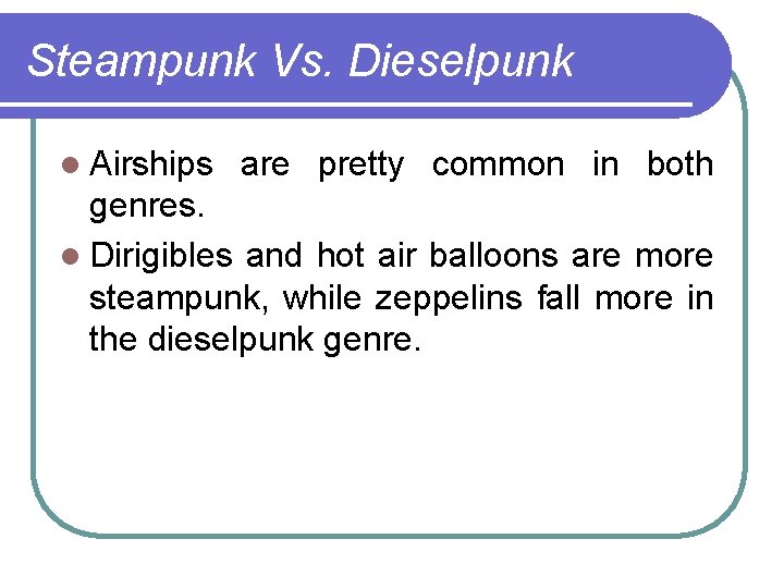 Steampunk Vs. Dieselpunk l Airships are pretty common in both genres. l Dirigibles and