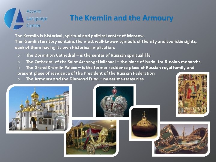 The Kremlin and the Armoury The Kremlin is historical, spiritual and political center of