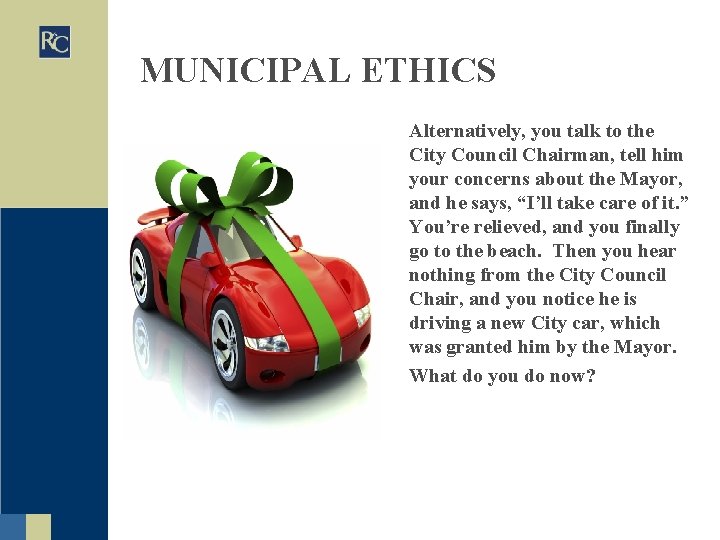 MUNICIPAL ETHICS Alternatively, you talk to the City Council Chairman, tell him your concerns