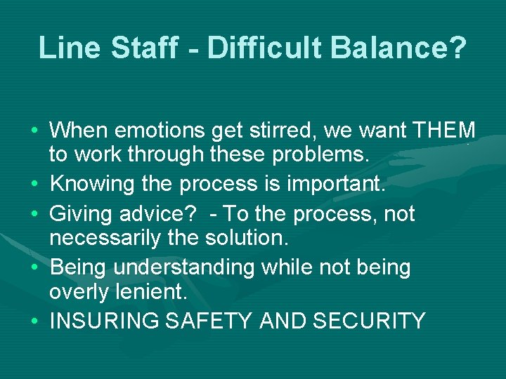 Line Staff - Difficult Balance? • When emotions get stirred, we want THEM to