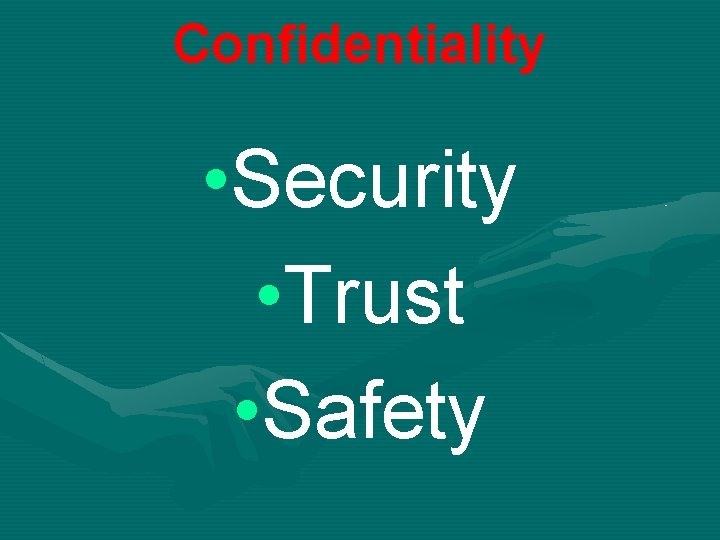 Confidentiality • Security • Trust • Safety 