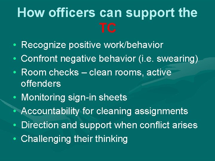 How officers can support the TC • • Recognize positive work/behavior Confront negative behavior