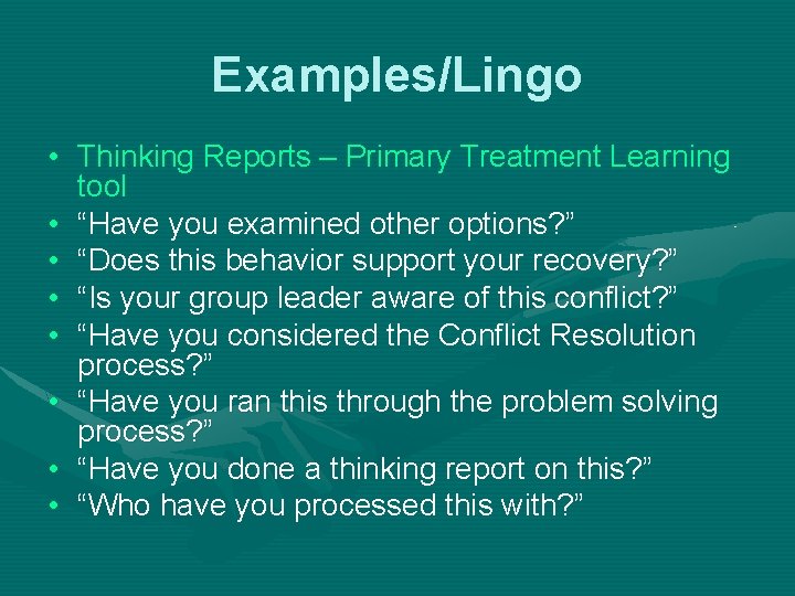 Examples/Lingo • Thinking Reports – Primary Treatment Learning tool • “Have you examined other