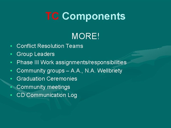 TC Components MORE! • • Conflict Resolution Teams Group Leaders Phase III Work assignments/responsibilities