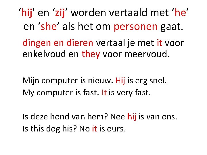 ‘hij’ en ‘zij’ worden vertaald met ‘he’ en ‘she’ als het om personen gaat.