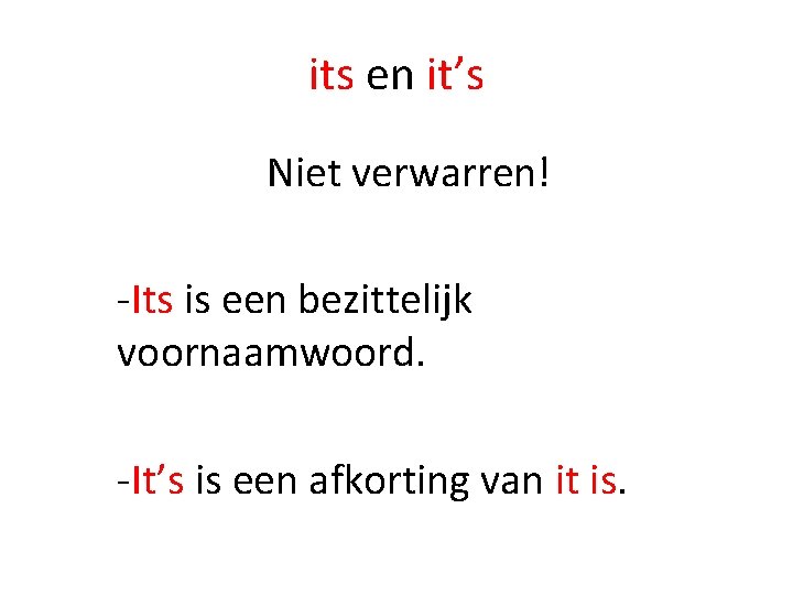 its en it’s Niet verwarren! -Its is een bezittelijk voornaamwoord. -It’s is een afkorting