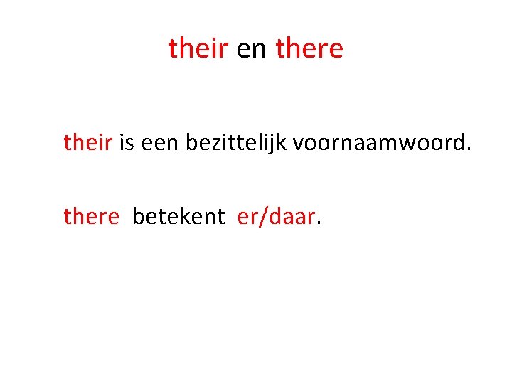 their en there their is een bezittelijk voornaamwoord. there betekent er/daar. 