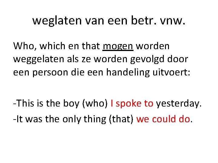 weglaten van een betr. vnw. Who, which en that mogen worden weggelaten als ze