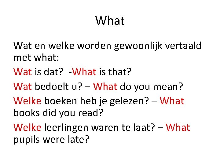 What Wat en welke worden gewoonlijk vertaald met what: Wat is dat? -What is