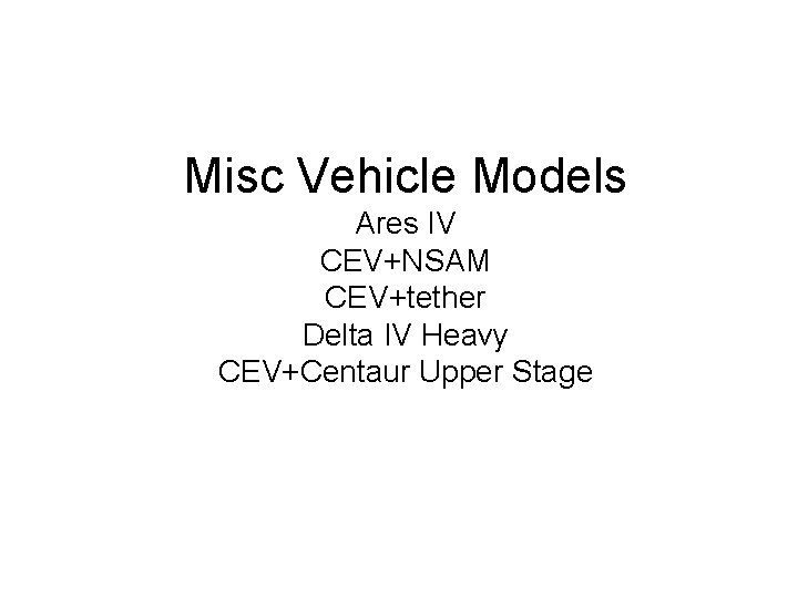 Misc Vehicle Models Ares IV CEV+NSAM CEV+tether Delta IV Heavy CEV+Centaur Upper Stage 