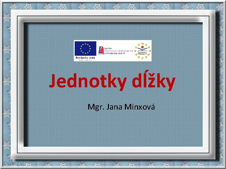 Jednotky dĺžky Mgr. Jana Minxová 