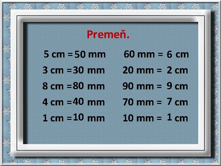  Premeň. 5 cm = 50 mm 3 cm = 30 mm 8 cm