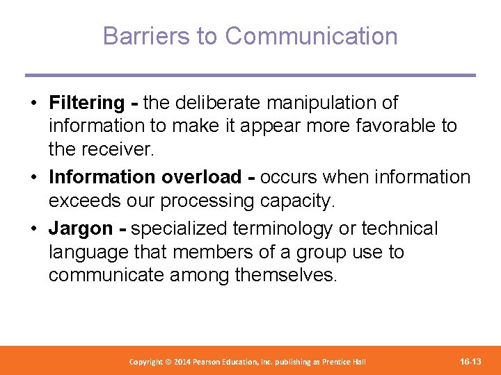 Barriers to Communication • Filtering - the deliberate manipulation of information to make it