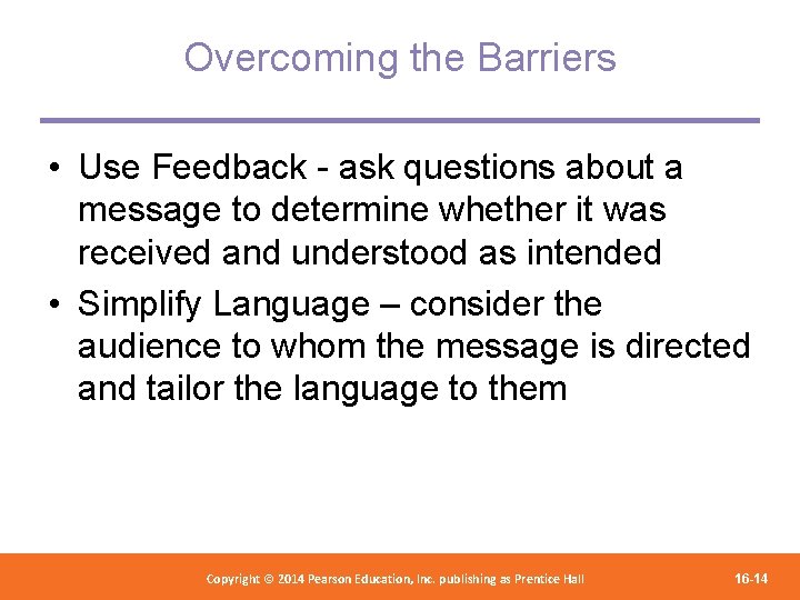 Overcoming the Barriers • Use Feedback - ask questions about a message to determine