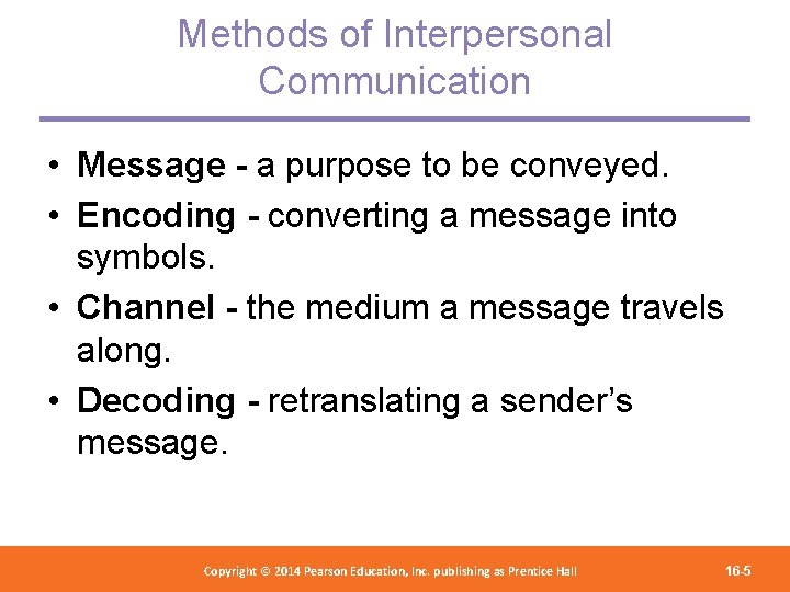 Methods of Interpersonal Communication • Message - a purpose to be conveyed. • Encoding