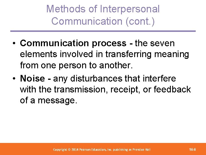 Methods of Interpersonal Communication (cont. ) • Communication process - the seven elements involved
