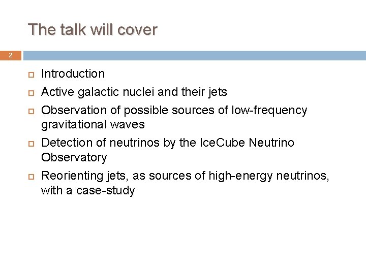 The talk will cover 2 Introduction Active galactic nuclei and their jets Observation of