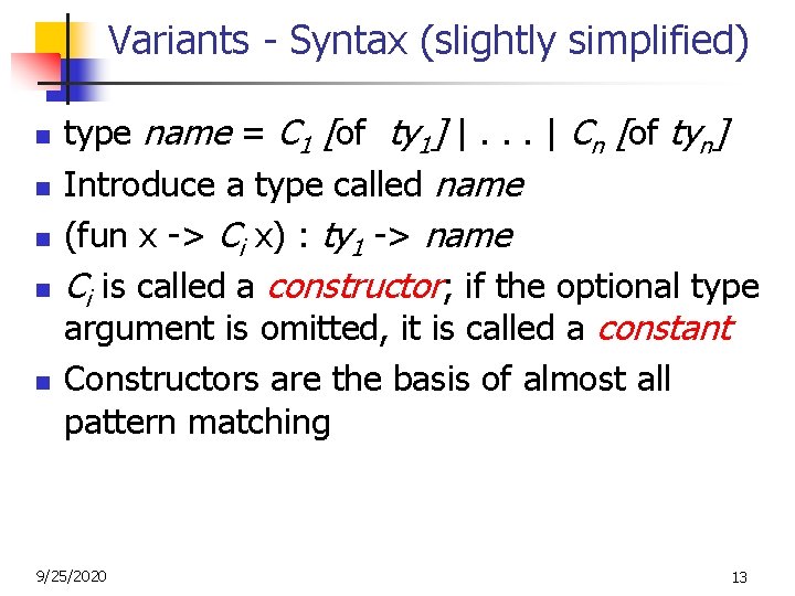 Variants - Syntax (slightly simplified) n n n type name = C 1 [of