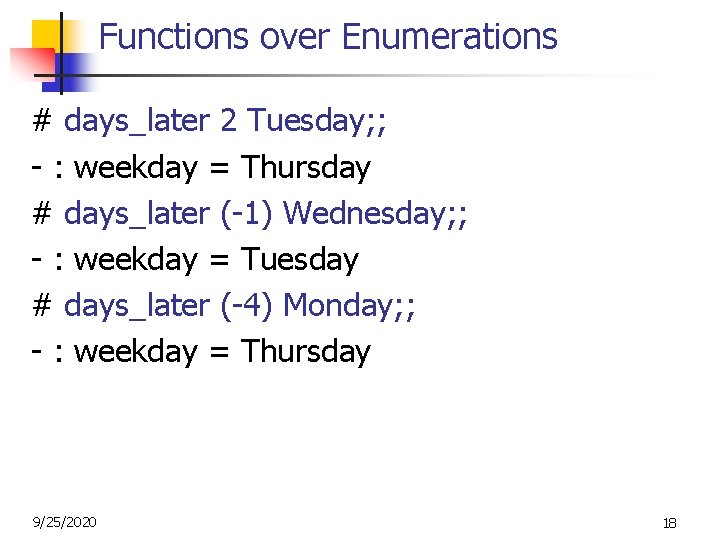 Functions over Enumerations # days_later 2 Tuesday; ; - : weekday = Thursday #