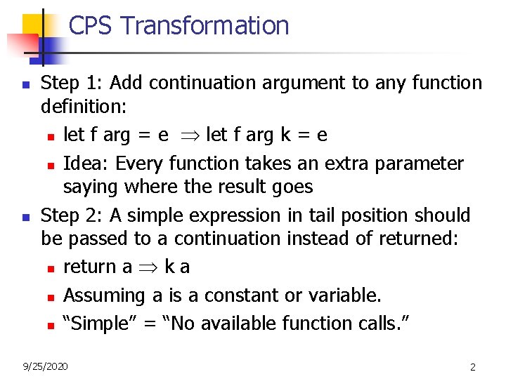 CPS Transformation n n Step 1: Add continuation argument to any function definition: n