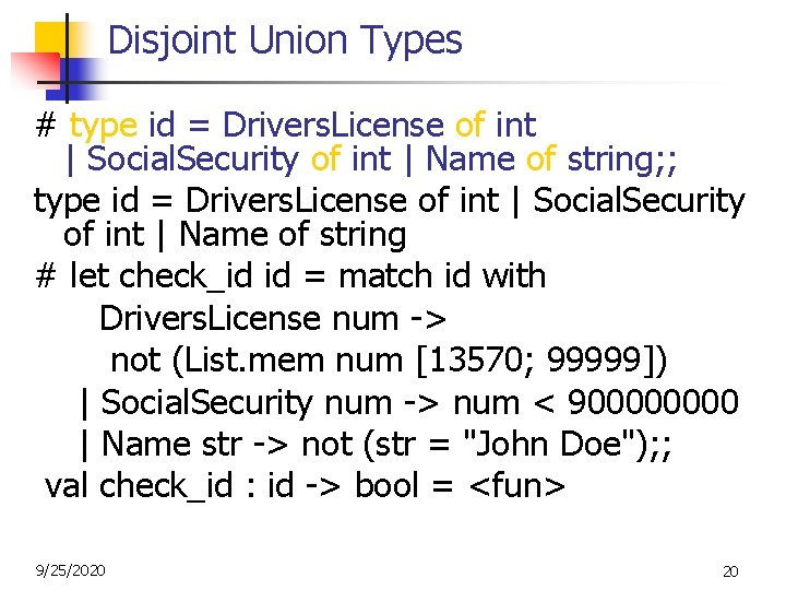 Disjoint Union Types # type id = Drivers. License of int | Social. Security