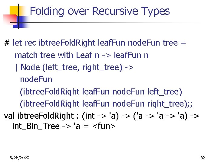 Folding over Recursive Types # let rec ibtree. Fold. Right leaf. Fun node. Fun