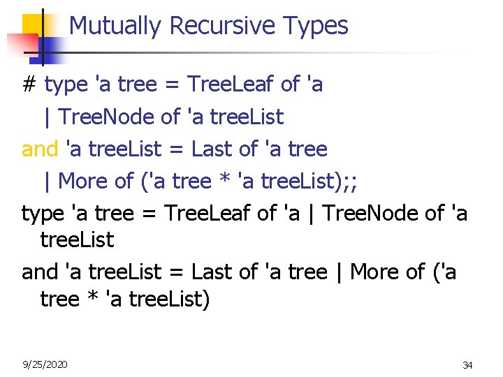Mutually Recursive Types # type 'a tree = Tree. Leaf of 'a | Tree.