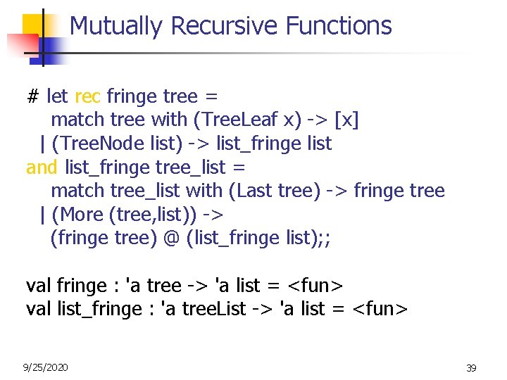Mutually Recursive Functions # let rec fringe tree = match tree with (Tree. Leaf