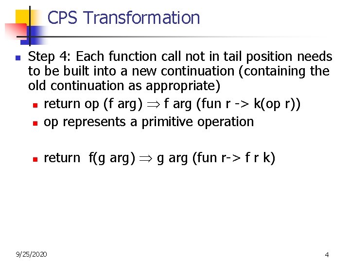 CPS Transformation n Step 4: Each function call not in tail position needs to