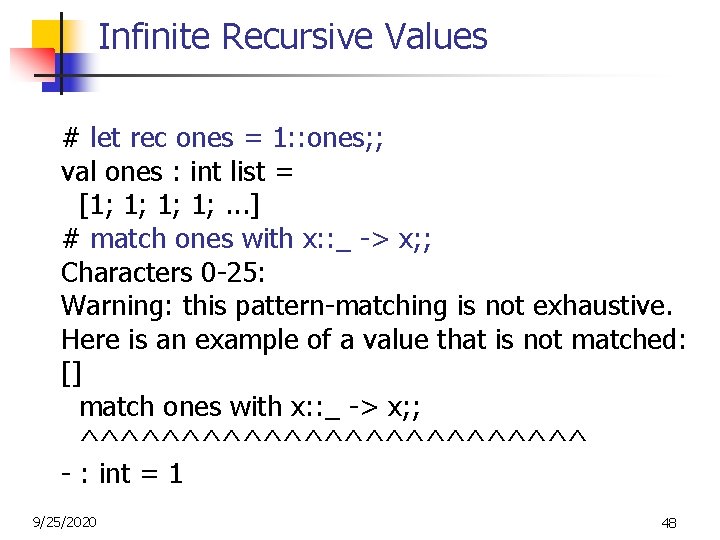 Infinite Recursive Values # let rec ones = 1: : ones; ; val ones