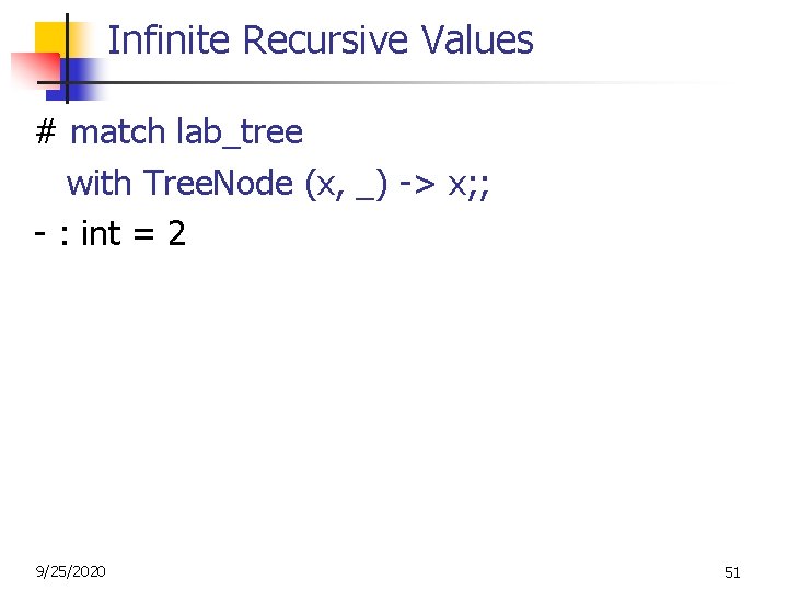 Infinite Recursive Values # match lab_tree with Tree. Node (x, _) -> x; ;