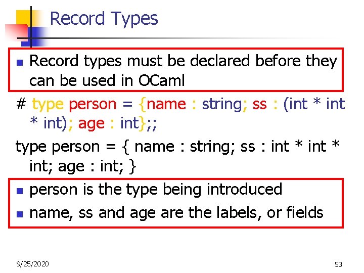 Record Types Record types must be declared before they can be used in OCaml