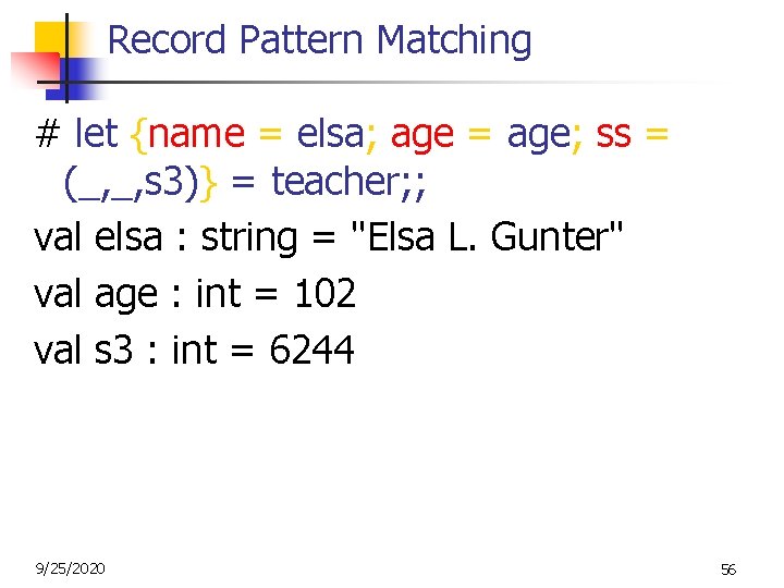 Record Pattern Matching # let {name = elsa; age = age; ss = (_,