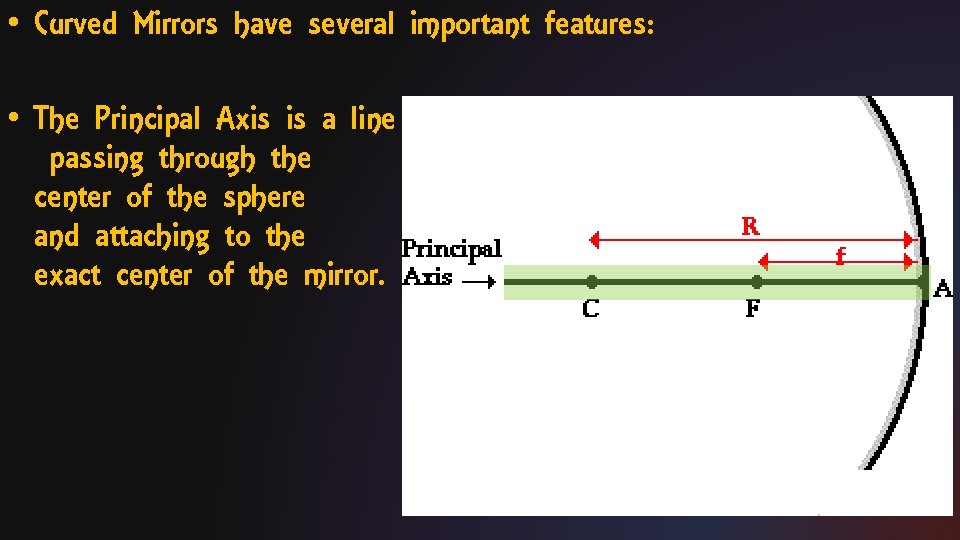  • Curved Mirrors have several important features: • The Principal Axis is a